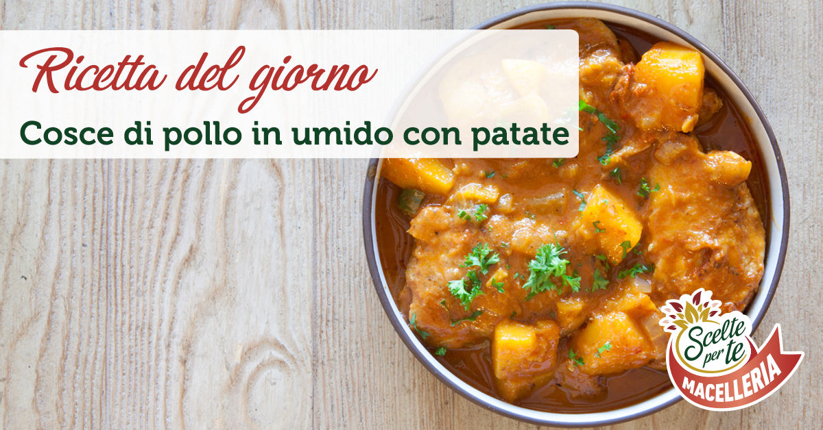 Ricetta Cosce Di Pollo In Umido Con Patate Macelleria Scelte Per Te